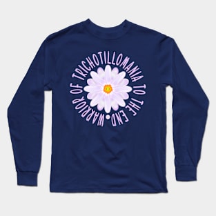 "trich" Warrior Of Trichotillomania To The End, Trichotillomania Awareness Support Long Sleeve T-Shirt